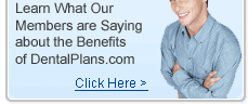 Customer Testimonials - Learn what our members are saying about the benefits of DentalPlans.com